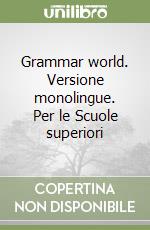 Grammar world. Versione monolingue. Per le Scuole superiori libro