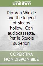 Rip Van Winkle and the legend of sleepy hollow. Con audiocassetta. Per le Scuole superiori libro