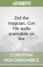 Zed the magician. Con File audio scaricabile on line libro