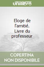 Eloge de l'amitié. Livre du professeur libro