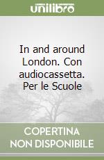 In and around London. Con audiocassetta. Per le Scuole libro