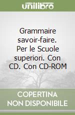 Grammaire savoir-faire. Per le Scuole superiori. Con CD. Con CD-ROM libro