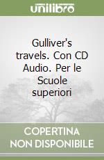 Gulliver's travels. Con CD Audio. Per le Scuole superiori libro