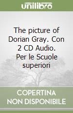 The picture of Dorian Gray. Con 2 CD Audio. Per le Scuole superiori libro
