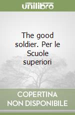 The good soldier. Per le Scuole superiori libro