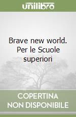 Brave new world. Per le Scuole superiori libro