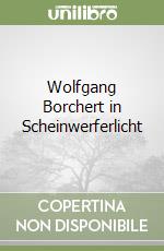 Wolfgang Borchert in Scheinwerferlicht libro
