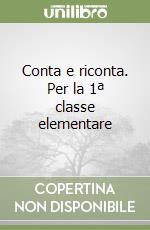 Conta e riconta. Per la 1ª classe elementare libro