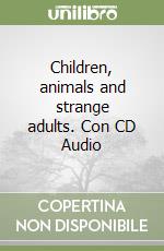 Children, animals and strange adults. Con CD Audio libro