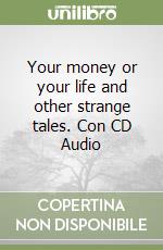 Your money or your life and other strange tales. Con CD Audio libro