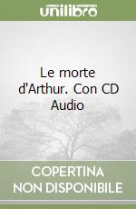 Le morte d'Arthur. Con CD Audio libro