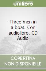 Three men in a boat. Con audiolibro. CD Audio