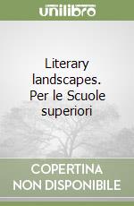 Literary landscapes. Per le Scuole superiori libro