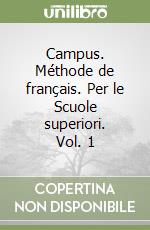 Campus. Méthode de français. Per le Scuole superiori. Vol. 1 libro