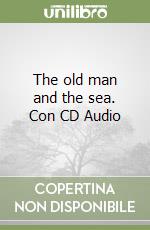 The old man and the sea. Con CD Audio libro