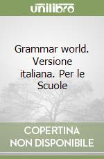 Grammar world. Versione italiana. Per le Scuole libro