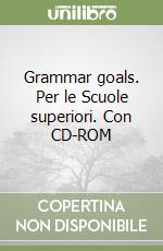 Grammar goals. Per le Scuole superiori. Con CD-ROM libro