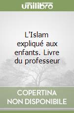 L'Islam expliqué aux enfants. Livre du professeur libro