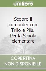 Scopro il computer con Trillo e Pilù. Per la Scuola elementare (2)