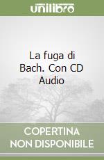 La fuga di Bach. Con CD Audio libro