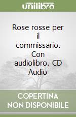 Rose rosse per il commissario. Con audiolibro. CD Audio libro