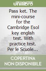 Pass ket. The mini-course for the Cambridge Esol key english test. With practice test. Per le Scuole superiori libro usato