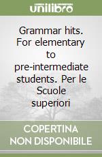 Grammar hits. For elementary to pre-intermediate students. Per le Scuole superiori libro