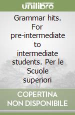 Grammar hits. For pre-intermediate to intermediate students. Per le Scuole superiori libro