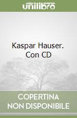 Kaspar Hauser. Con CD