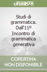 Studi di grammatica. Dall'11º Incontro di grammatica generativa libro