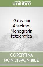 Giovanni Anselmo. Monografia fotografica libro