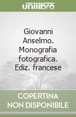 Giovanni Anselmo. Monografia fotografica. Ediz. francese libro