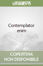 Contemplator enim
