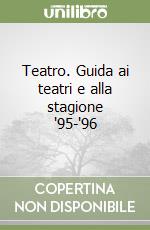 Teatro. Guida ai teatri e alla stagione '95-'96