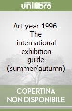 Art year 1996. The international exhibition guide (summer/autumn) libro