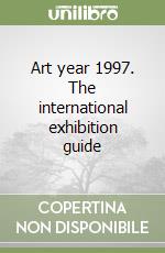 Art year 1997. The international exhibition guide libro