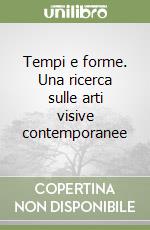 Tempi e forme. Una ricerca sulle arti visive contemporanee libro