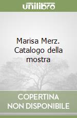 Marisa Merz. Catalogo della mostra