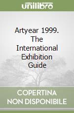 Artyear 1999. The International Exhibition Guide libro