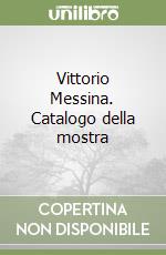 Vittorio Messina. Catalogo della mostra libro