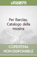 Per Barclay. Catalogo della mostra libro