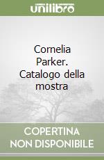 Cornelia Parker. Catalogo della mostra