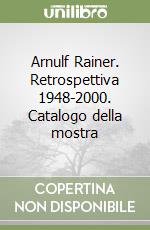Arnulf Rainer. Retrospettiva 1948-2000. Catalogo della mostra