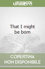 That I might be born libro