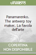 Panamarenko. The antwerp toy maker. La favola dell'arte libro