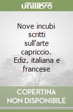 Nove incubi scritti sull'arte capriccio. Ediz. italiana e francese