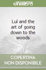 Luì and the art of going down to the woods libro