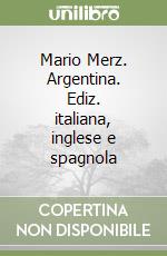 Mario Merz. Argentina. Ediz. italiana, inglese e spagnola libro