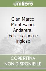 Gian Marco Montesano. Andarera. Ediz. italiana e inglese