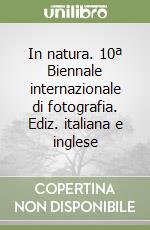 In natura. 10ª Biennale internazionale di fotografia. Ediz. italiana e inglese libro